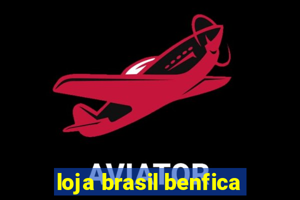 loja brasil benfica