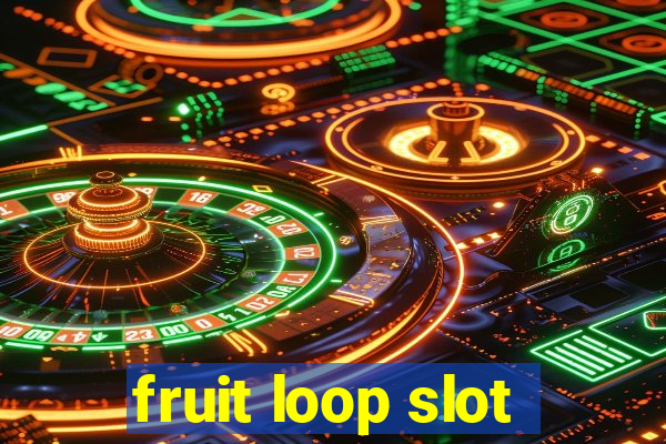 fruit loop slot