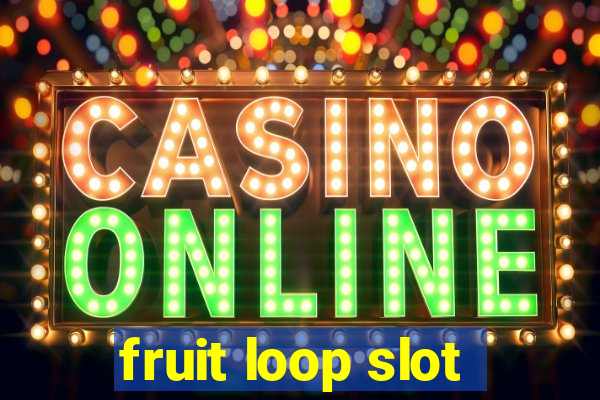 fruit loop slot