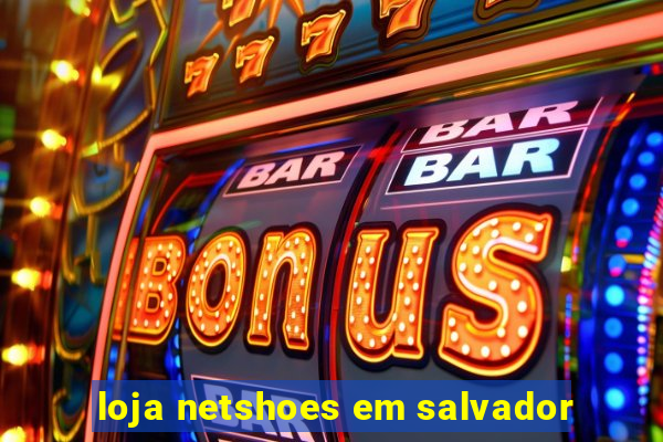 loja netshoes em salvador