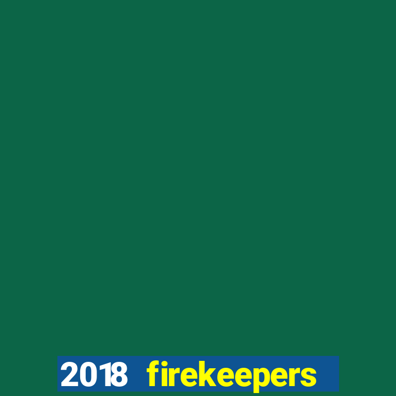 2018 firekeepers casino 400