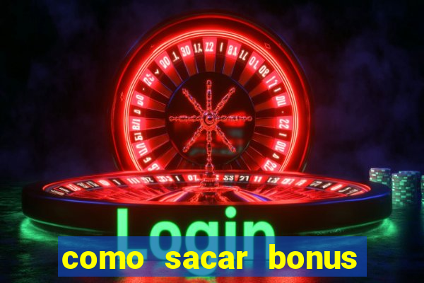 como sacar bonus da estrela bet