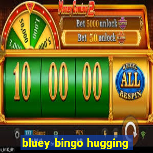 bluey bingo hugging