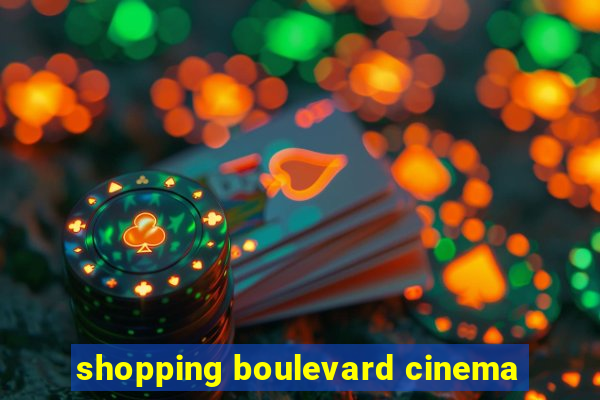 shopping boulevard cinema