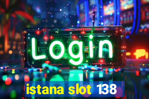 istana slot 138