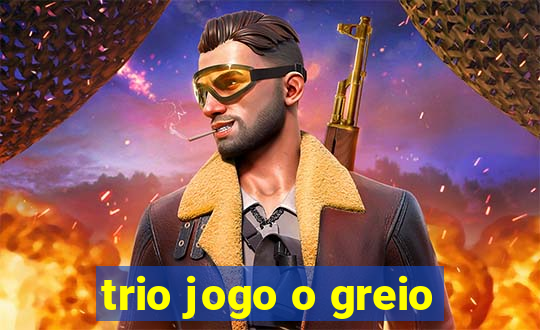 trio jogo o greio