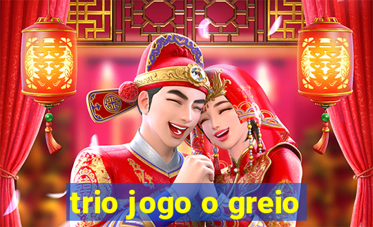 trio jogo o greio