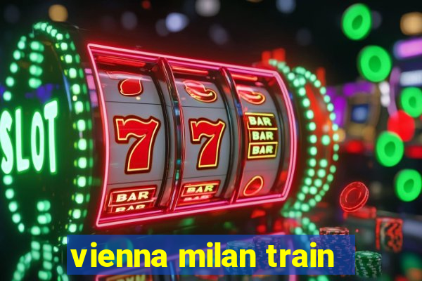 vienna milan train