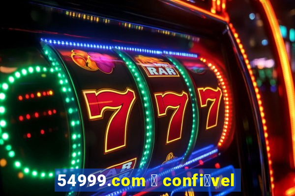 54999.com 茅 confi谩vel