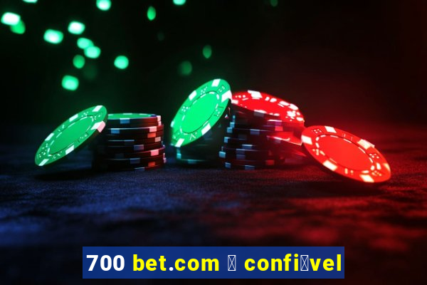 700 bet.com 茅 confi谩vel