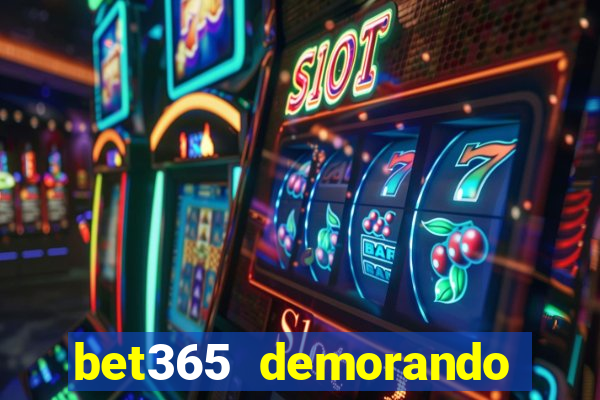 bet365 demorando para pagar