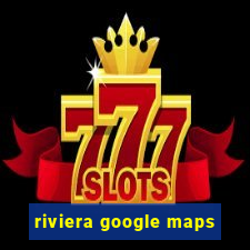 riviera google maps