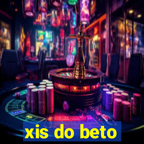 xis do beto