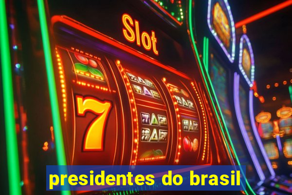 presidentes do brasil