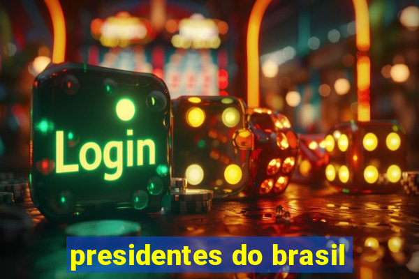 presidentes do brasil