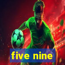 five nine