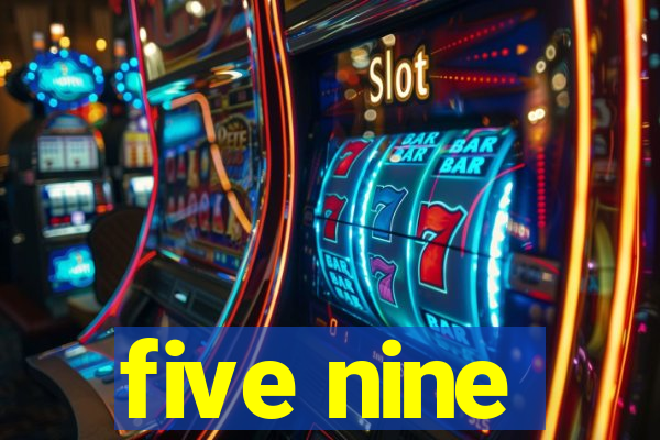 five nine