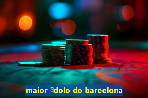 maior 铆dolo do barcelona