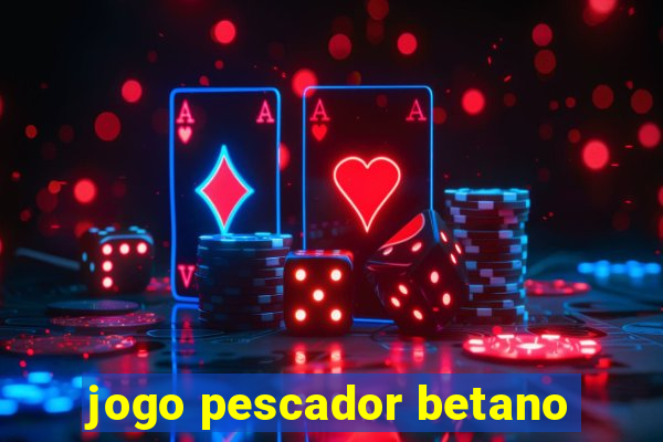 jogo pescador betano