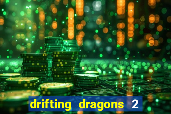 drifting dragons 2 temporada drifting dragons vai ter