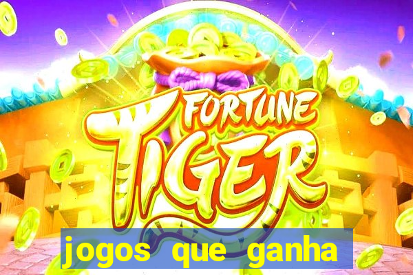 jogos que ganha dinheiro de vdd