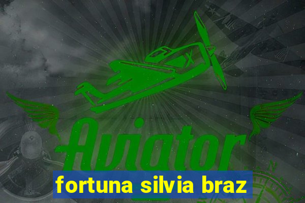 fortuna silvia braz