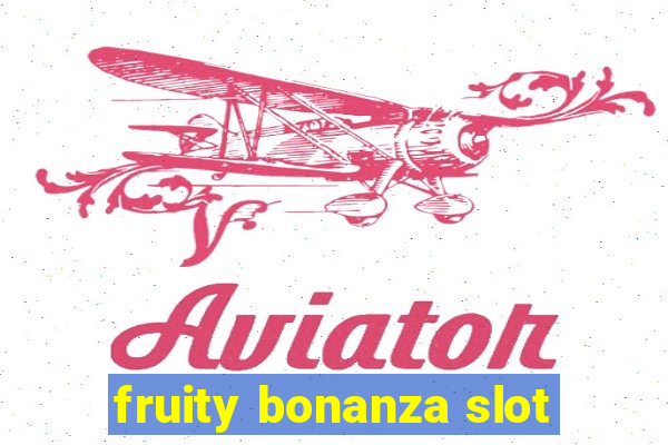 fruity bonanza slot