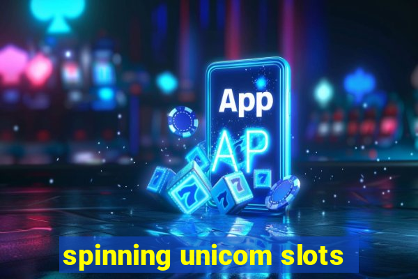 spinning unicom slots