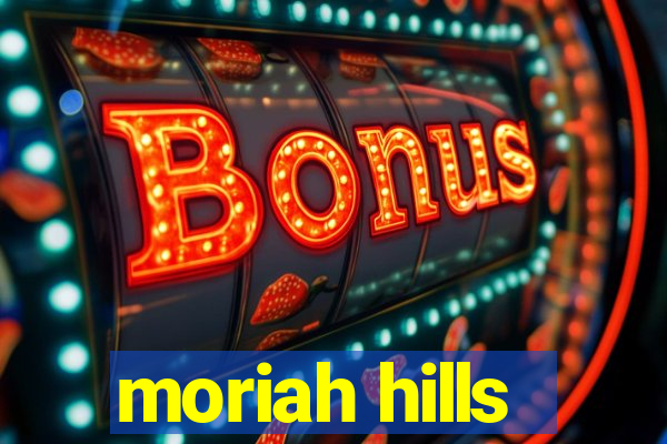 moriah hills