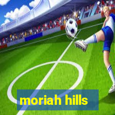 moriah hills