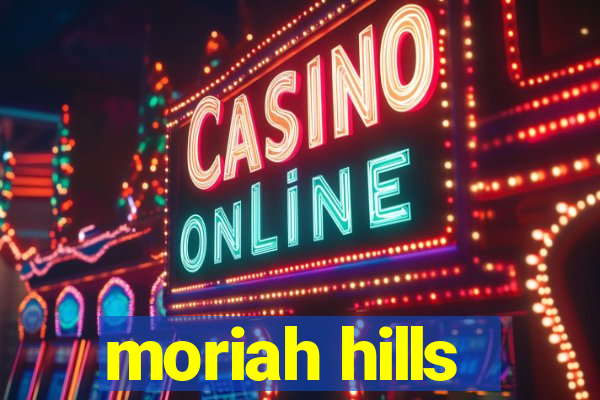 moriah hills