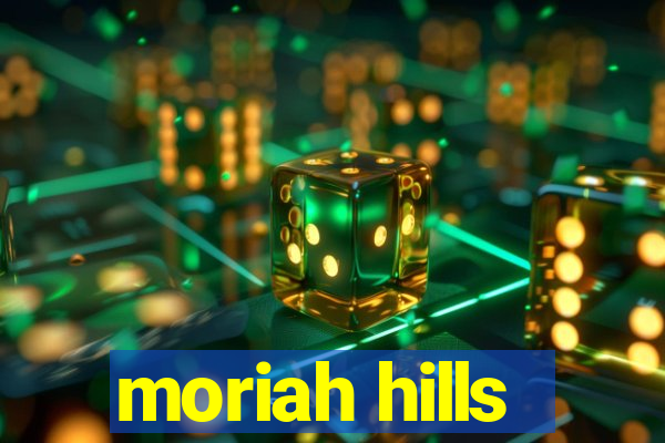 moriah hills