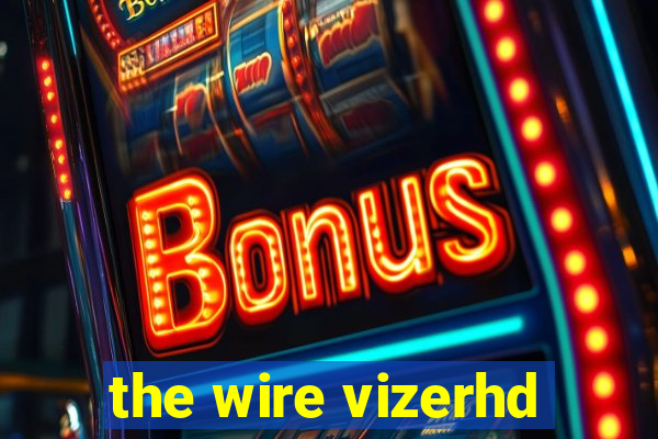 the wire vizerhd