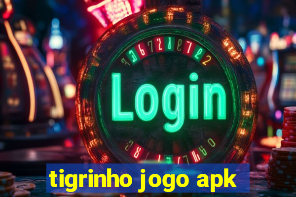 tigrinho jogo apk