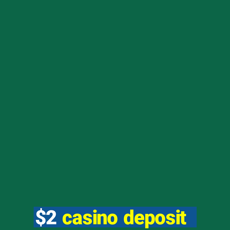 $2 casino deposit