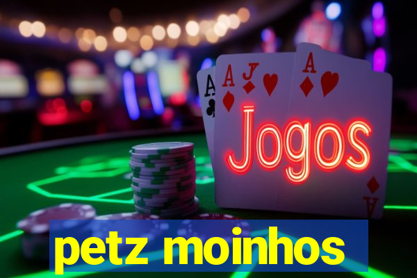 petz moinhos