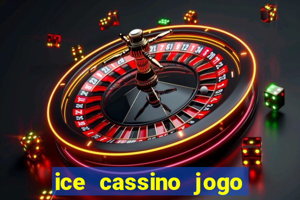 ice cassino jogo de aposta