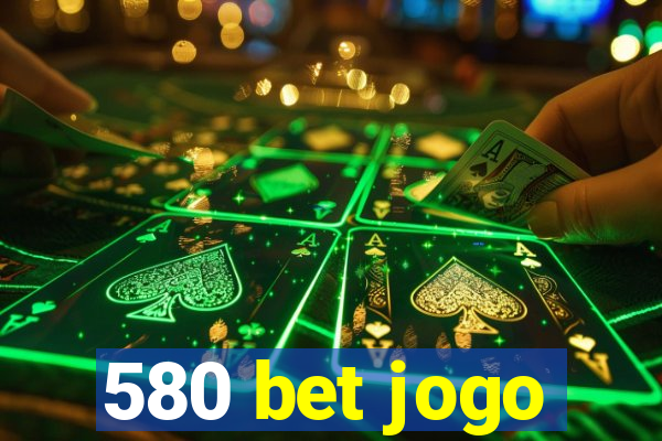 580 bet jogo