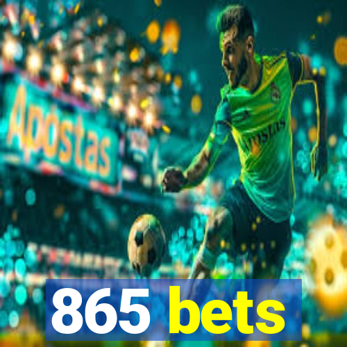 865 bets