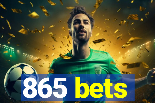 865 bets