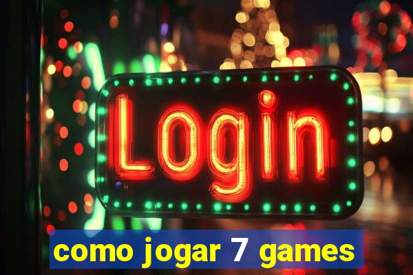 como jogar 7 games