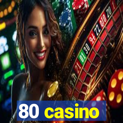 80 casino