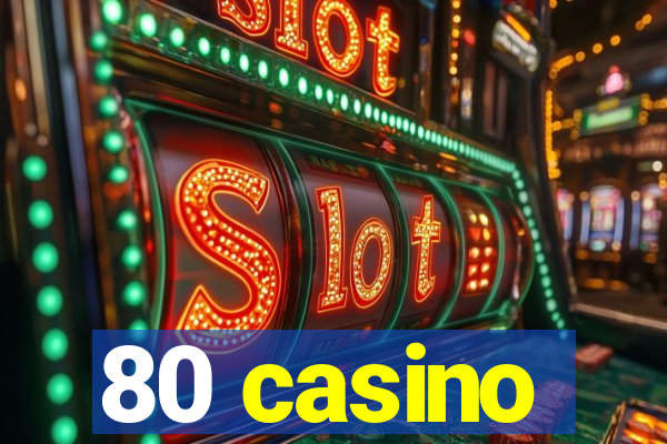 80 casino