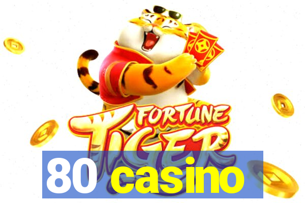 80 casino