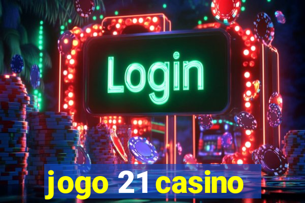 jogo 21 casino