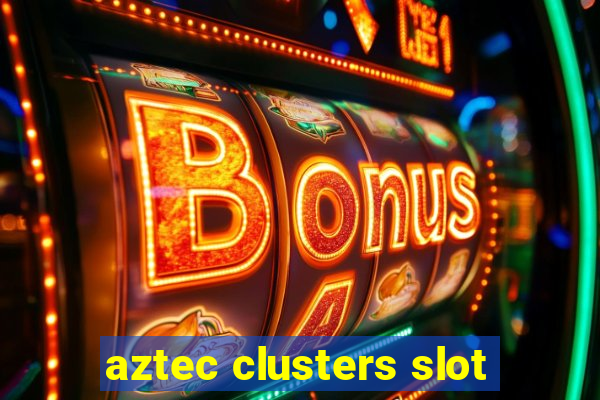 aztec clusters slot