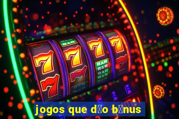 jogos que d茫o b么nus