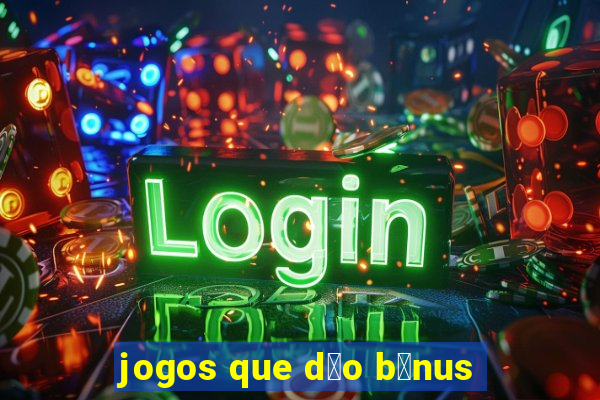 jogos que d茫o b么nus