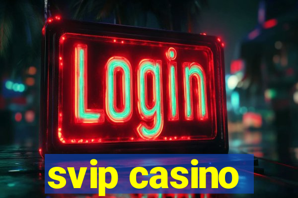 svip casino