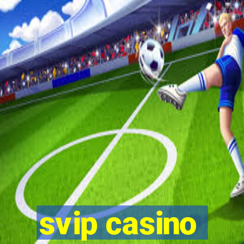 svip casino